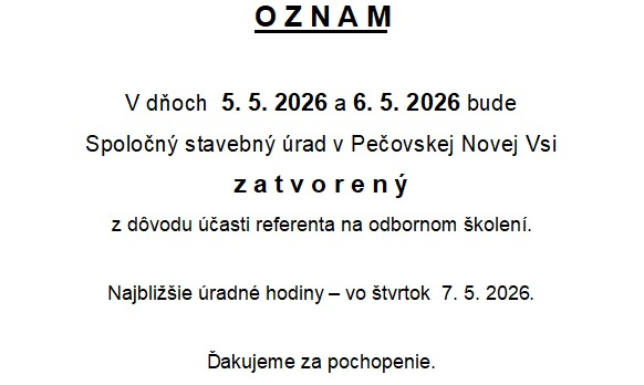 Spoločný stavebný úrad v Pečovskej Novej Vsi bude v dňoch 5.5.2026 a 6.5.2026 zatvorený