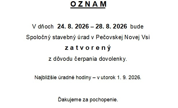 Spoločný stavebný úrad v Pečovskej Novej Vsi bude v dňoch 24.8.2026 - 28.8.2026 zatvorený