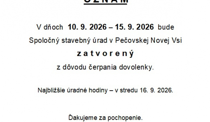 Fotka - Spoločný stavebný úrad v Pečovskej Novej Vsi bude v dňoch 10.9.2026 - 15.9.2026 zatvorený